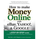 How to Make Money Online with Ebay, Yahoo!, and Google