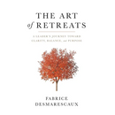 The Art of Retreats: A Leader's Journey Toward Clarity, Balance, and Purpose