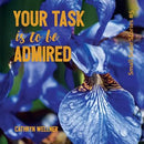 Your Task Is To Be Admired