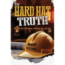 The Hard Hat Truth: What No One Tells Owners, Architects, GCs, and Subs