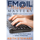 Email Marketing Mastery Made Easy for Marketers