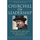 Churchill on Leadership: Executive Success in the Face of Adversity