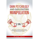 Dark Psychology and Gaslighting Manipulation: + How to Analyze People and Body Language. The Secret Sciences of Mind Control to Influence and Win. (2