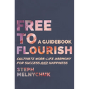 Free to Flourish: Cultivate Work-life Harmony for Success and Happiness