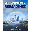 Risk Management Reimagined: A Practical Guide to Cost Control and Safety Excellence