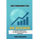 Mes Premiers Pas en Bourse: Le Guide Pratique Pour Immigrants Francophones Ambitieux