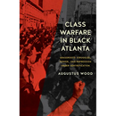 Class Warfare in Black Atlanta: Grassroots Struggles, Power, and Repression Under Gentrification