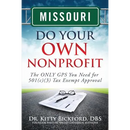 Missouri Do Your Own Nonprofit: The ONLY GPS You Need for 501c3 Tax Exempt Approval