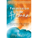 Permission to Be Human: The Conscious Leader's Guide to Creating a Values-Driven Culture