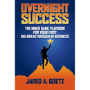 Overnight Success: The Inner Game Playbook for Your First Big Breakthrough in Business