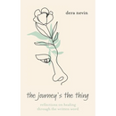 The Journey's the Thing: Reflections on Healing though the Written Word
