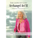 The Lion of God Archangel Ari'El: ...Personal Encounters