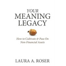 Your Meaning Legacy: How to Cultivate & Pass On Non-Financial Assets