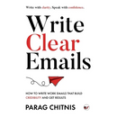 Write Clear Emails: How to Write Work Emails That Build Credibility and Get Results