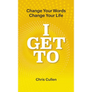 I Get To: Change Your Words Change Your Life