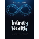 Infinity Wealth: Do you want to get rich? Learn from rich people!