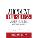 Alignment for Success: Bringing Out the Best in Yourself, Your Teams, and Your Company