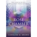 The Rose Chamber: How I found my way into spiritual worlds through meditation