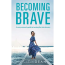 Becoming Brave: A sassy woman's guide to turning fear into bravery