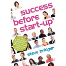Success before Start-Up: How to prepare for business, avoid mistakes, succeed. Get it Right before You Start