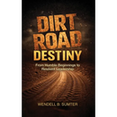 Dirt Road Destiny: From Humble Beginnings to Resilient Leadership