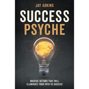 Success Psyche: Massive Actions That Will Illuminate Your Path to Success