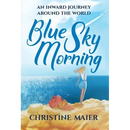 Blue Sky Morning: An Inward Journey Around The World