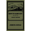 How To Camp Out (Legacy Edition): The Original Classic Handbook On Camping, Bushcraft, And Outdoors Recreation