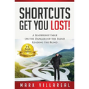Shortcuts Get You Lost!: A Leadership Fable on the Dangers of the Blind Leading the Blind