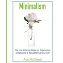 Minimalism: The Life Altering Magic of Organizing, Simplifying & Decluttering Your Life