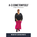 A-Z: Come to Myself: A Shift in Consciousness