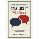 Talk Like It Matters: A Guide to Great Conversations