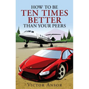 How To Be Ten Times Better Than Your Peers