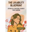 The Likability Blueprint: Effortless Strategies to Boost Your Charisma