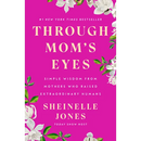 Through Mom's Eyes: Simple Wisdom from Mothers Who Raised Extraordinary Humans