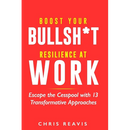 Boost Your Bullsh*t Resilience At Work: Escape the Cesspool with 13 Transformative Approaches