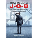 How to Get a J-O-B: An Eight-Step Program for Lawyer Employment