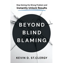 Beyond Blind Blaming: Stop Solving the Wrong Problem and Instantly Unlock Results