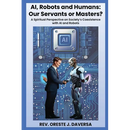 AI, Robots and Humans: Our Servants or Masters?