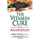 The Vitamin Cure for Alcoholism: Orthomolecular Treatment of Addictions