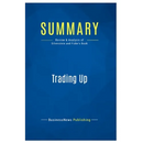 Summary: Trading Up: Review and Analysis of Silverstein and Fiske's Book