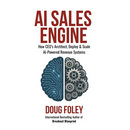 AI Sales Engine: How CEOs Architect, Deploy & Scale AI-Powered Revenue Systems