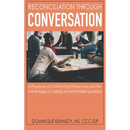Reconciliation Through Conversation: A Playbook on Confronting Differences and the Advantages of Asking Uncomfortable Questions