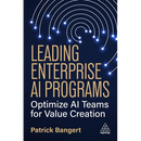 Leading Enterprise AI Programs: Optimize AI Teams for Value Creation