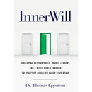 InnerWill: Developing Better People, Braver Leaders, and a Wiser World through the Practice of Values Based Leadership