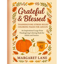 Grateful & Blessed Stress THANKSGIVING stress relief coloring pages for adults: An Inspirational Large-Print Thanksgiving Coloring Book for Adults and