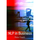 NLP in Business: A practical companion guide for applying NLP easily, powerfully and elegantly in your professional environment