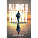 Walking in Front: The Leader's Path Beyond Management