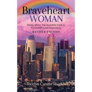Braveheart Woman: Rising Above: The Incredible Faith in Perseverance and Forgiveness.
