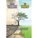 From Villain to Hero: Encouragement and a map to stop domestic violence or abuse that hurts the ones you love